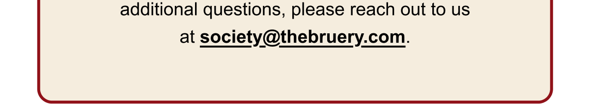 If you have additional questions, please reach out to us at society@thebruery.com If you have additional questions, please reach out to us at society@thebruery.com
