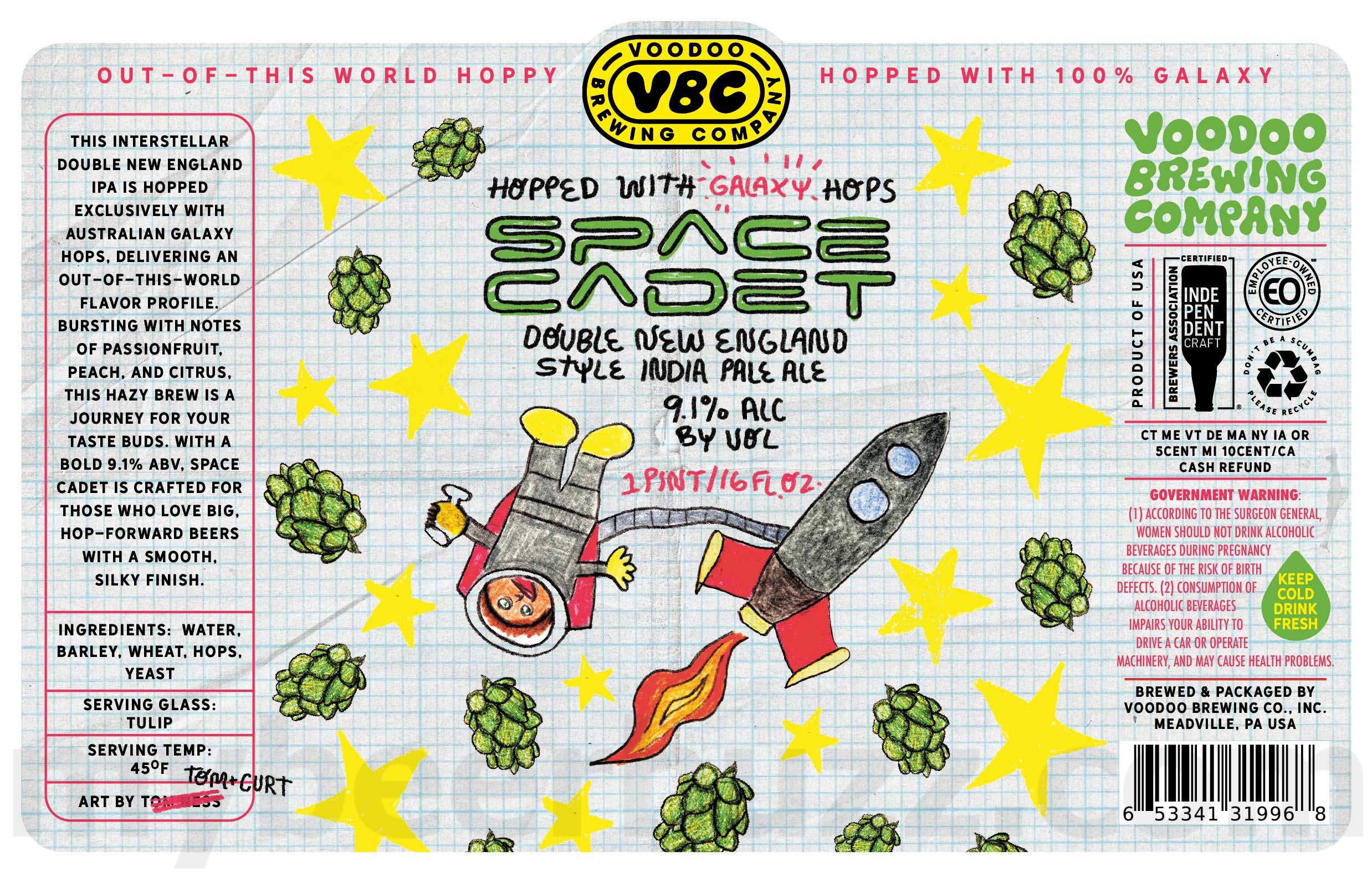 Voodoo Brewing Adding Swimming Jeans, Lacto-Kooler, Nothing From Nothing Leaves Nothing, Calves Like Diamonds, IPA, Wynona’s Big Brown Ale, They’re Good Hops Brent, Lagerbier, Hazy Vibes, I’m A Loaner Dottie A Rebel, Big Secret Pizza Party, Backpack Salmon, Vandelay Industries, Hoodoo, Voodoo Love Child, VBC IPA, Good Vibes, Summer Golden Sour, Hazy Vibes, Good Vibes, Golden Sour, The Asshole Of The Sea, Silly Hats Only, Hoodoo, Kinda Hot In These Rhinos, VB Treats, Nitro Cow-Bell, Non-Trademark Infringement Alma Mater IPA, Beach Gear, Where Our Secrets Go, Beach Gear, Artemis Clyde Frog’s Wild Wild West Coast IPA, June Gloom, Kölsch, Pennsylvania Porridge, Post Plunge Warmer, Thunder Lizard, Channellager, Lagerbier, VB Treats, Where Our Secrets Go, Oh Mama, Everybody Wants This Ladder, Don't Leave Me Edith, Good Vibes, Lil Vibes, Cow-Bell, Crick Crusher, Space Cadet, Vivrant Thing, They're Good Hops Brent, Key Lime Kolsch, Crik Crusher, Poznaǹ Piwo, Oh Mama, Everybody Wants This Ladder, Big Black Voodoo Daddy, Alternative Octane & The Magick Of The Sun 38 apostMBB 3889