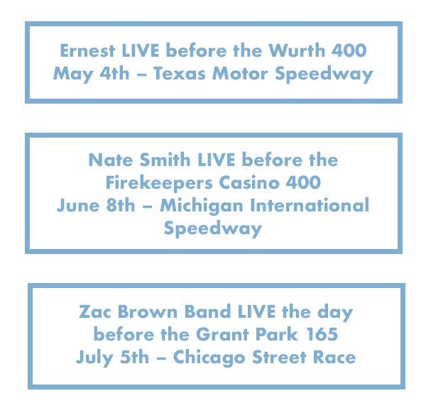 Busch Light Summer Music Series Is Here 27 Summer Music Series Schedule Ernest Live before the Wurth 400 May 4th Texas Motor Speedway. Nate Smith Live before the Firekeepers Casino 400 June 8th Michigan International Speedway. Zac Brown Band live the day before the Grant Park 165 on July 5th Chicago Street Race
