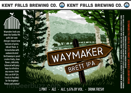 Kent Falls Brewing – Waymaker Brett IPA, Farmer’s Table, Alternate World Sour IPA, Anachronism, Bewilderment, Table 2, Nature, Shoots, Air Guitar At Work When No One is Watching, The Road More Traveled, I Don’t Understand The Question & Won’t Respond To It & Infinite Worlds