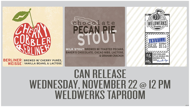 Weldwerks Releasing 3 New Cans 11/22 (Chocolate Pecan Pie Stout, Amarillo Basic Bits & Cherry Cobbler Berliner) / Juicy Bits & Blueberry Pie