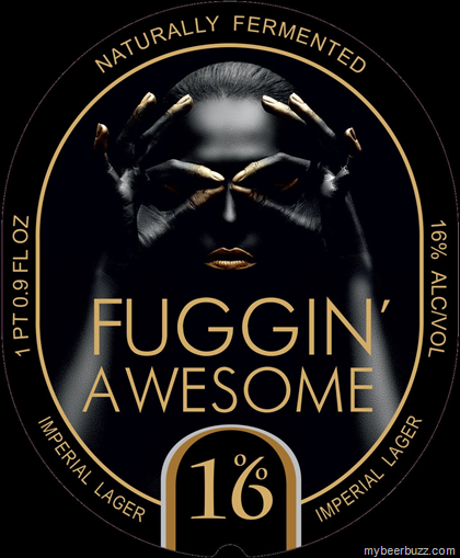 Fuggin’ Awesome Imperial Lager 16%-AbV & Effin’ Awesome