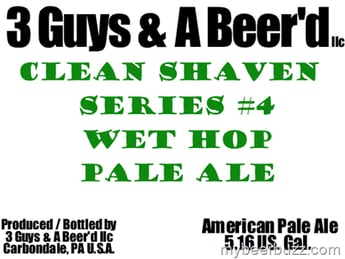 3 Guys & A Beer’d – Clean Shaven Series # 4 Wet Hop Pale Ale