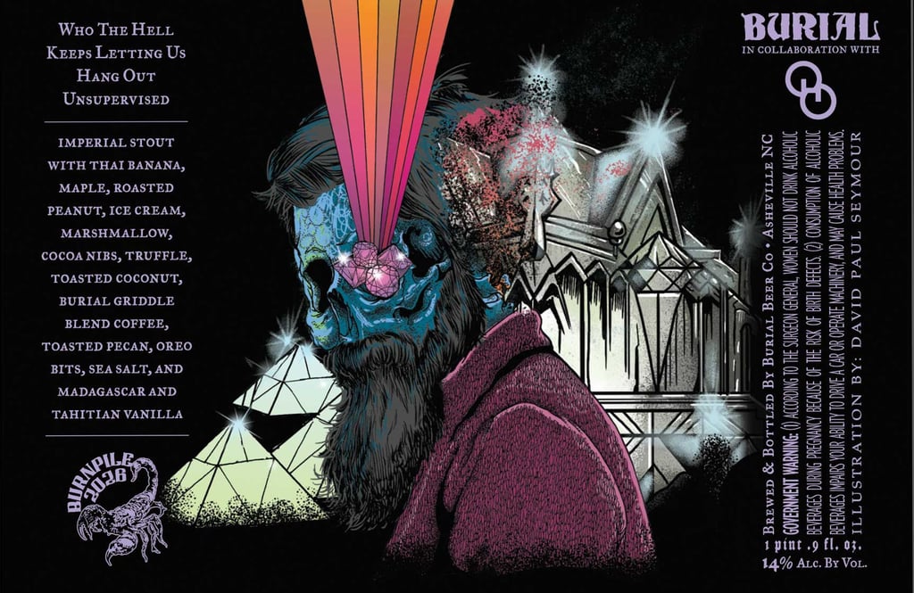 Burial Beer Who The Hell Keeps Letting Us Hang Out Unsupervised Collaboration  Coming for Burnpile 2026