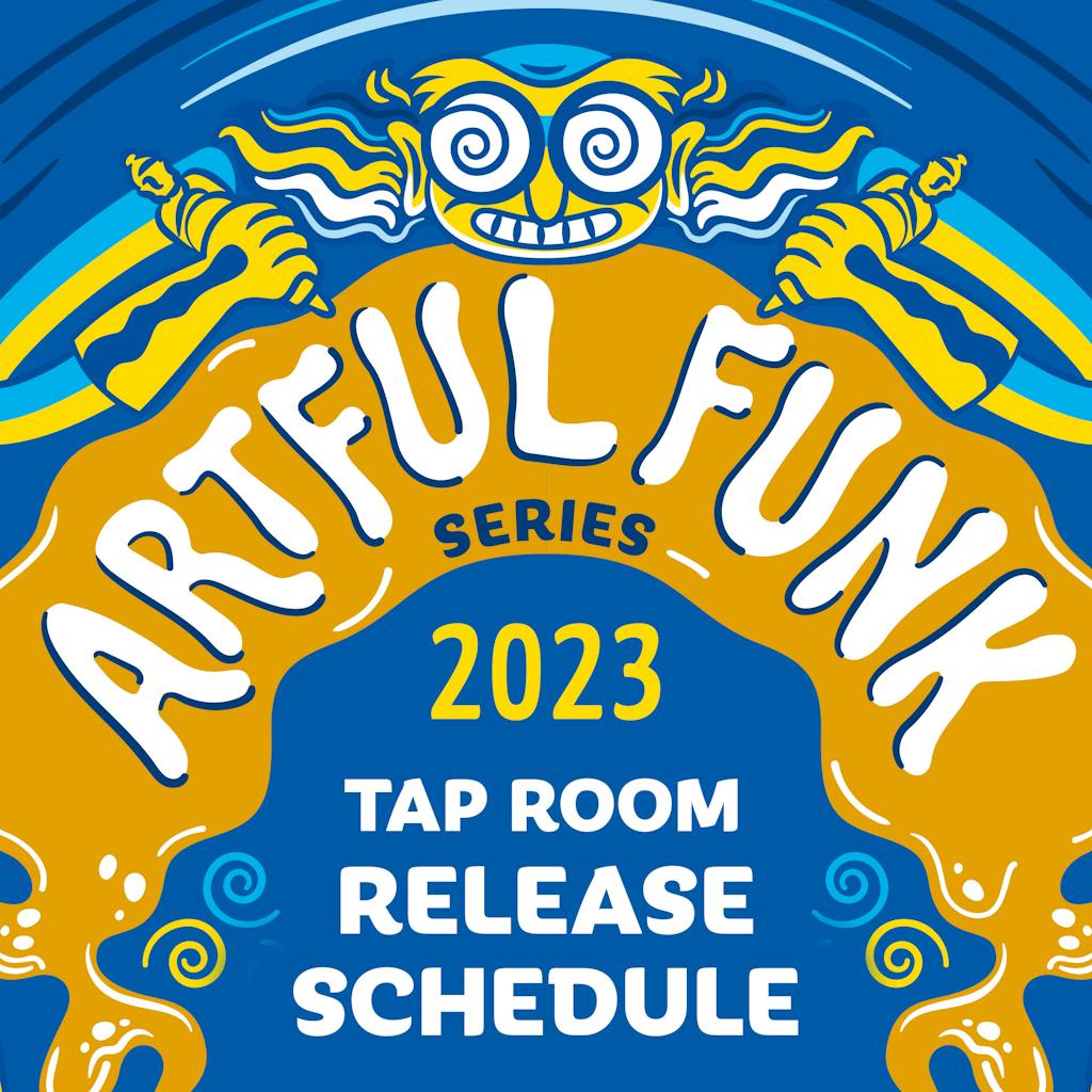 Artful Funk 2023 Tap Room Release Schedule