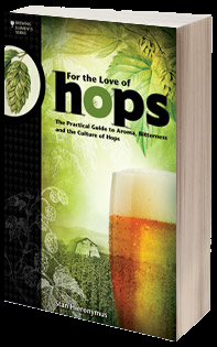 For the Love of Hops: The Practical Guide to Aroma, Bitterness and the Culture of Hops By Stan Hieronymus