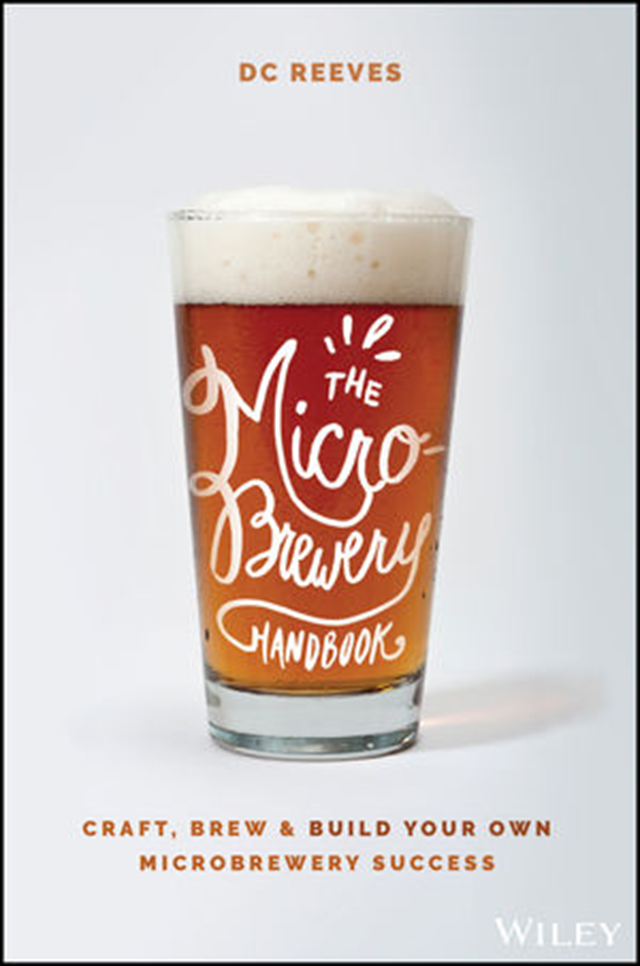 The Microbrewery Handbook: Craft, Brew & Build Your Own Microbrewery Success