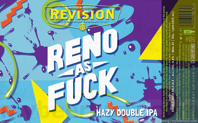 Revision Brewing Adding “Reno As Fuck” Hazy DIPA 16oz Cans, Doyenne, Planet Lovetron, Citra Slam, Battle Of The Lords, Chains Required, Darkling, Separation Stout, Pour Decisions, Drifting Through The Hopyard, The Bruff, Smoke & Mirrors, Lord Lupulin, Mosaic Revenge, Gimme Da Loot, Sparkle Muffin, Glitter Moon, Whole Lotta Ruckus, Trying To Get My Aroma Bro, DIPA, Social Fermentation, State of Haze, GFY, Simcoe Revenge, Mystic Topaz & Blonde NV