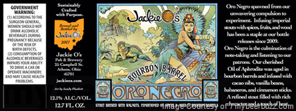 Jackie O’s Oro Negro Bourbon Barrel Stout Returns, Bourbon Barrel Skipping Stone, Double Barrel Oil Of Aphrodite,Babbling Brook, Bourbon Barrel Brick Kiln,  Who Cooks For You,The Ties That Bind, Antik, White Knobs Black Diamonds, MXD FRM, Perpetum & Dynamo Hum
